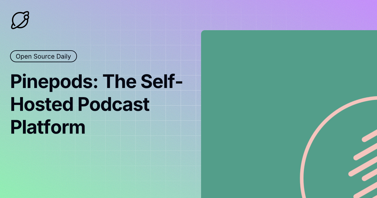 Pinepods: The Self-Hosted Podcast Platform