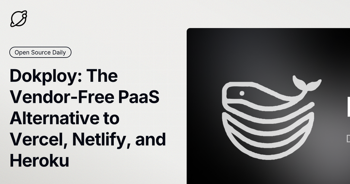 Dokploy: The Open-Source, Vendor-Free PaaS Alternative to Vercel, Netlify, and Heroku